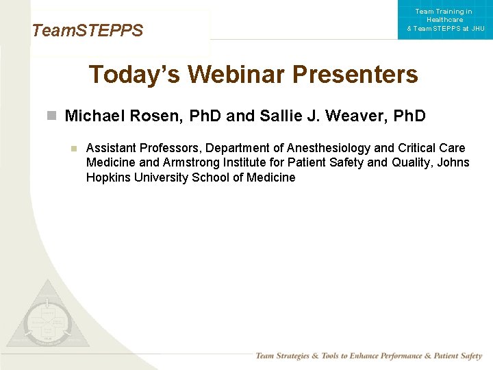 Team Training in Healthcare & Team. STEPPS at JHU Team. STEPPS Today’s Webinar Presenters