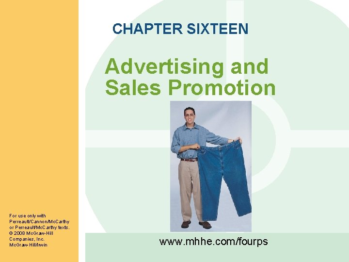 CHAPTER SIXTEEN Advertising and Sales Promotion For use only with Perreault/Cannon/Mc. Carthy or Perreault/Mc.