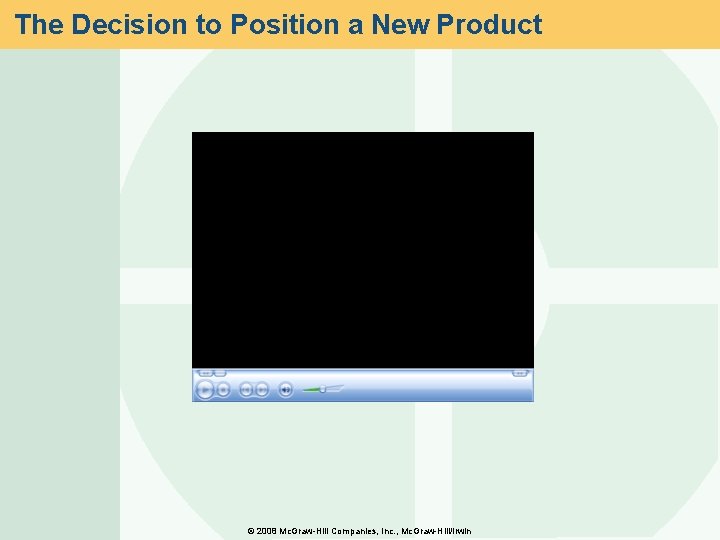 The Decision to Position a New Product © 2008 Mc. Graw-Hill Companies, Inc. ,