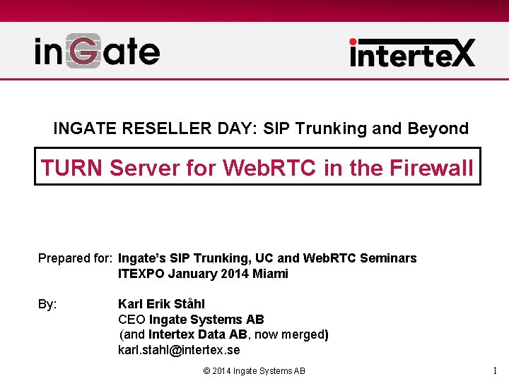 INGATE RESELLER DAY: SIP Trunking and Beyond TURN Server for Web. RTC in the