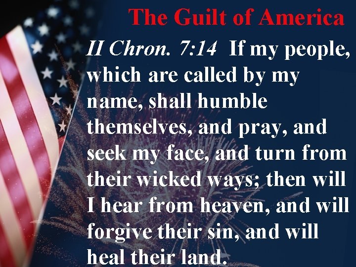 The Guilt of America II Chron. 7: 14 If my people, which are called