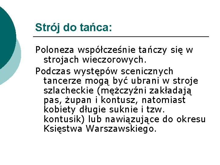 Strój do tańca: Poloneza współcześnie tańczy się w strojach wieczorowych. Podczas występów scenicznych tancerze