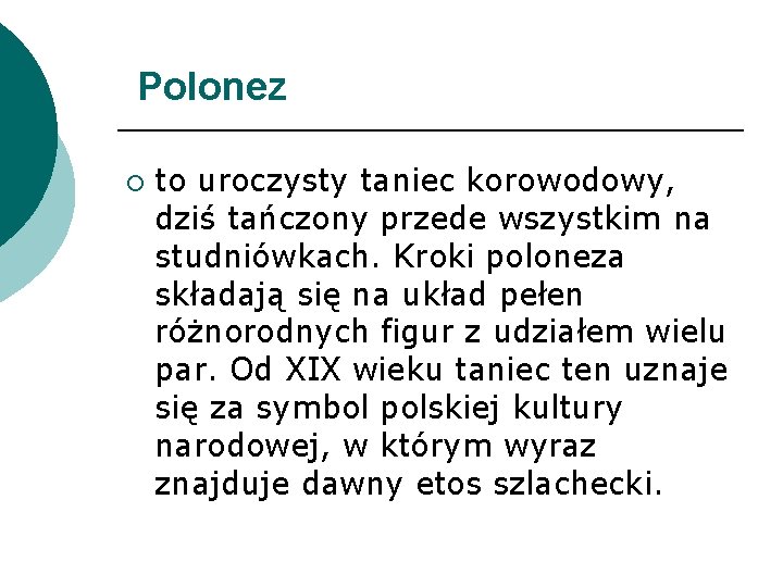 Polonez ¡ to uroczysty taniec korowodowy, dziś tańczony przede wszystkim na studniówkach. Kroki poloneza