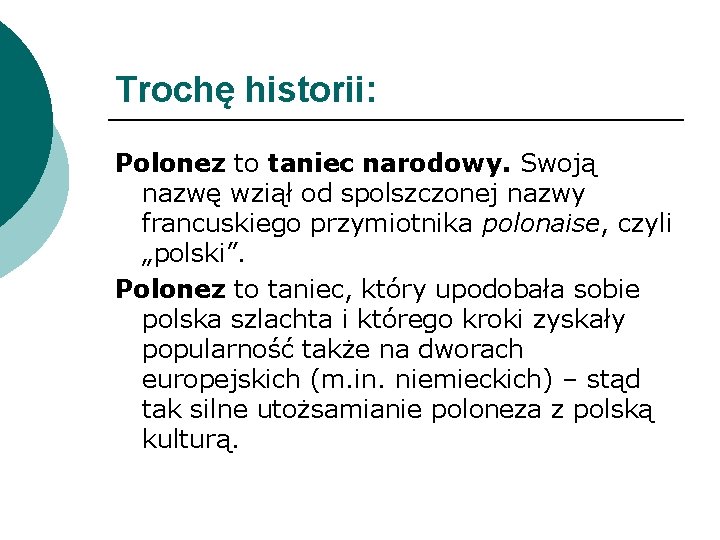 Trochę historii: Polonez to taniec narodowy. Swoją nazwę wziął od spolszczonej nazwy francuskiego przymiotnika