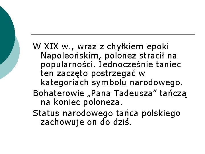 W XIX w. , wraz z chyłkiem epoki Napoleońskim, polonez stracił na popularności. Jednocześnie