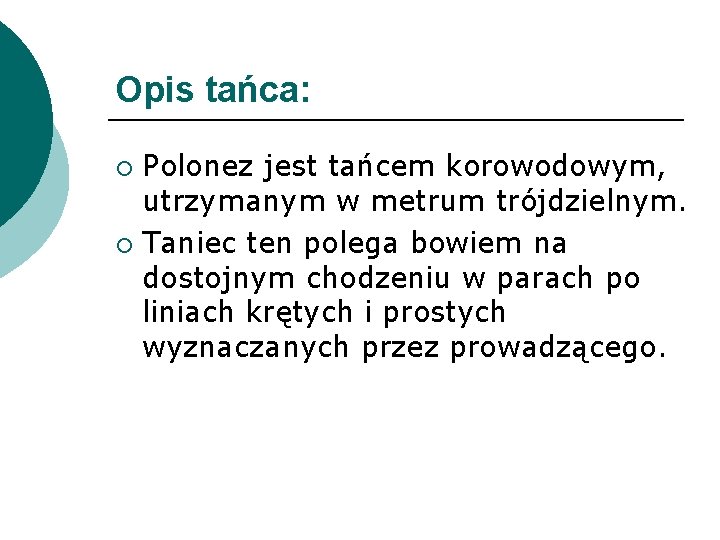 Opis tańca: Polonez jest tańcem korowodowym, utrzymanym w metrum trójdzielnym. ¡ Taniec ten polega