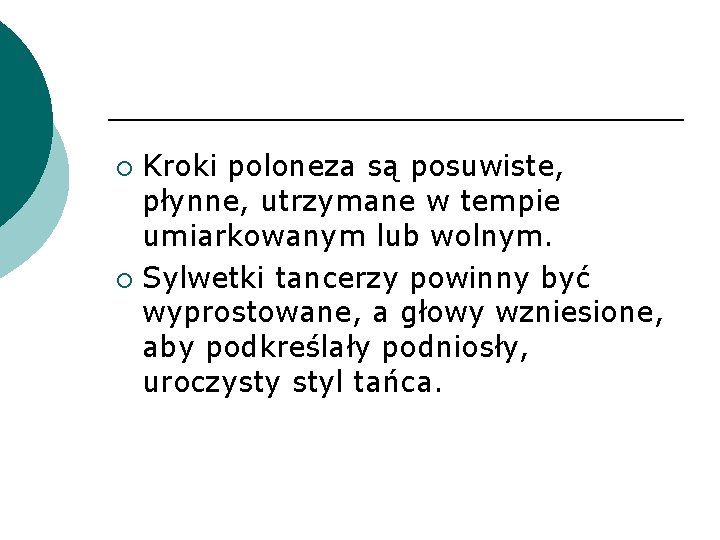 Kroki poloneza są posuwiste, płynne, utrzymane w tempie umiarkowanym lub wolnym. ¡ Sylwetki tancerzy