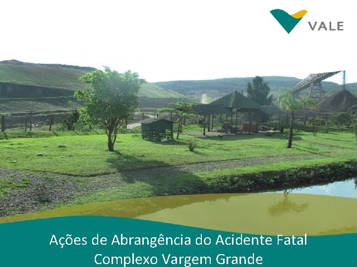 Ações de Abrangência do Acidente Fatal Recapitulando nossas. Grande ocorrências Complexo Vargem 