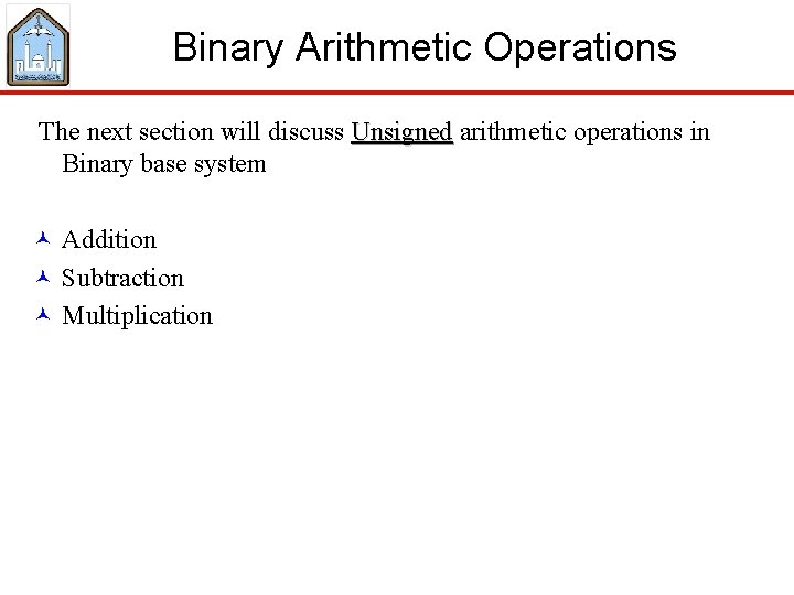 Binary Arithmetic Operations The next section will discuss Unsigned arithmetic operations in Unsigned Binary