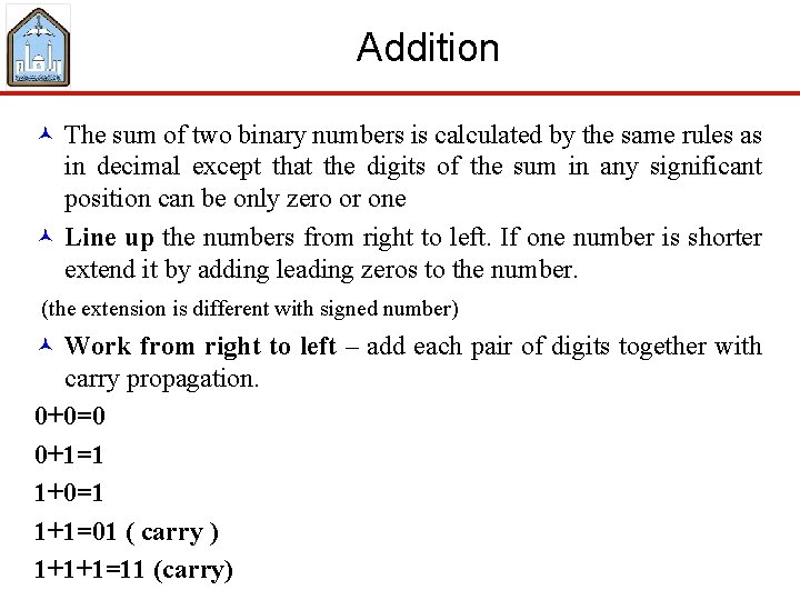 Addition © The sum of two binary numbers is calculated by the same rules