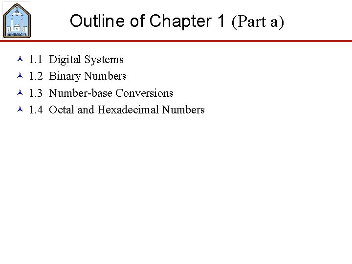 Outline of Chapter 1 (Part a) © 1. 1 Digital Systems © 1. 2