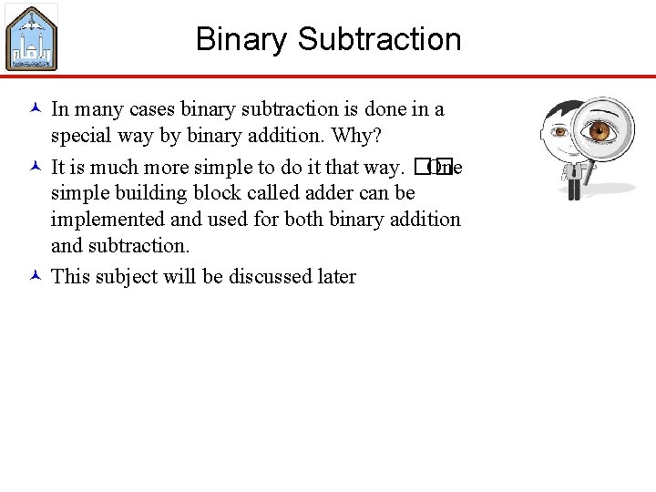 Binary Subtraction © In many cases binary subtraction is done in a special way