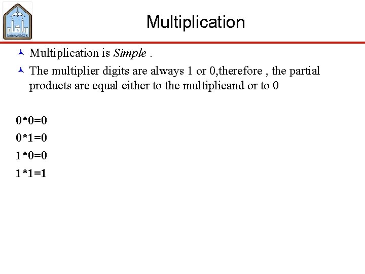 Multiplication © Multiplication is Simple. © The multiplier digits are always 1 or 0,