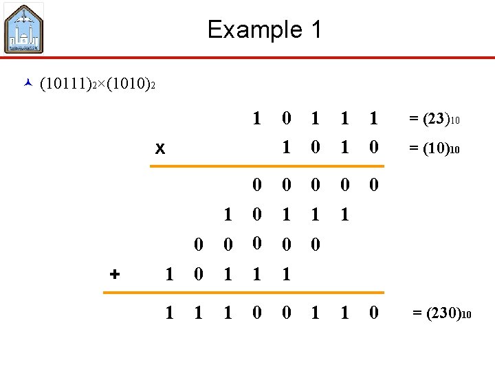 Example 1 © (10111)2×(1010)2 1 0 1 1 1 = (23)10 1 0 =