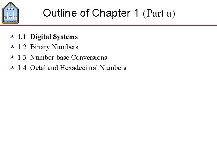 Outline of Chapter 1 (Part a) © 1. 1 Digital Systems © 1. 2