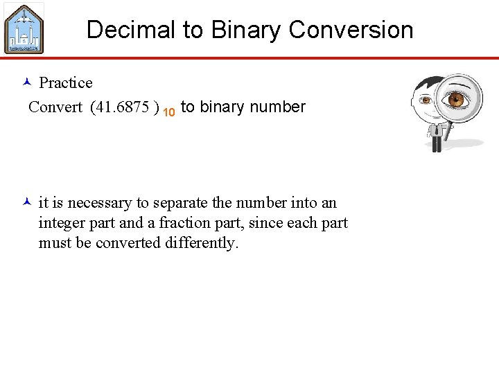 Decimal to Binary Conversion © Practice Convert (41. 6875 ) 10 to binary number