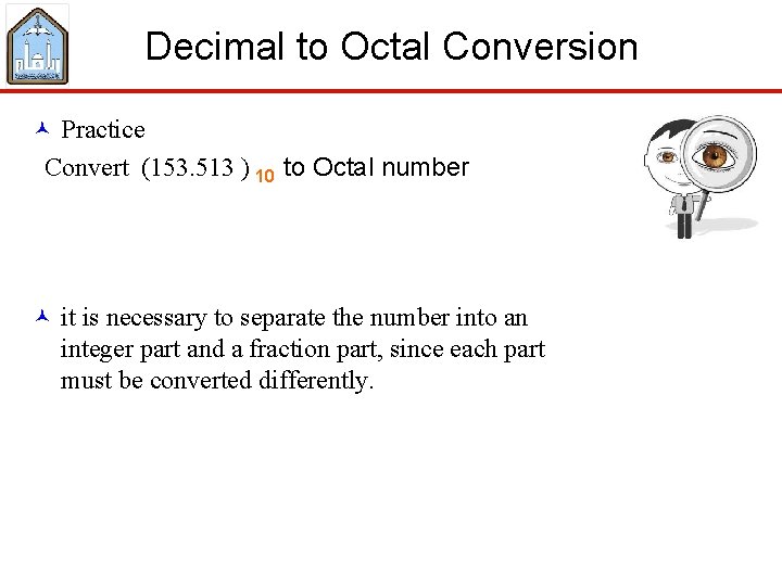 Decimal to Octal Conversion © Practice Convert (153. 513 ) 10 to Octal number