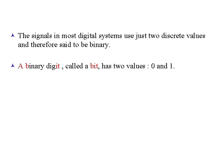 © The signals in most digital systems use just two discrete values and therefore