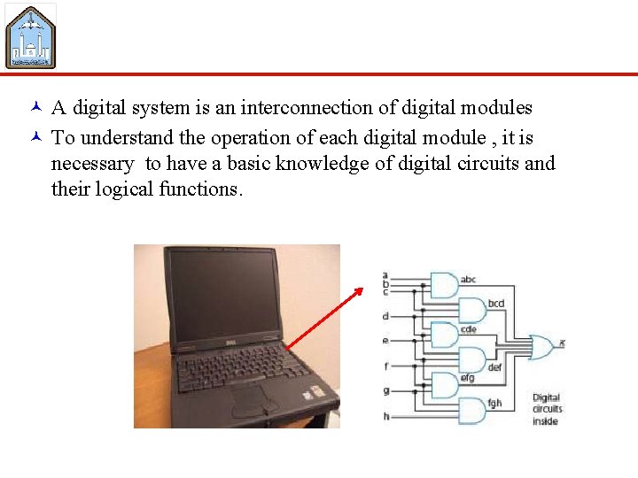 © A digital system is an interconnection of digital modules © To understand the