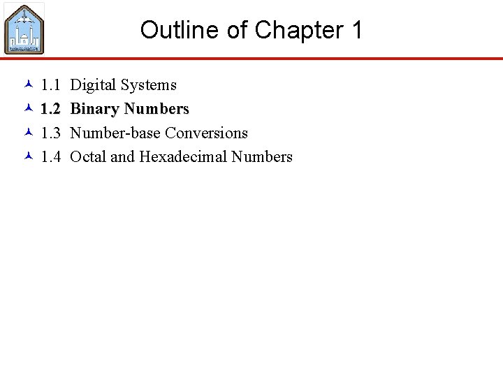 Outline of Chapter 1 © 1. 1 Digital Systems © 1. 2 Binary Numbers