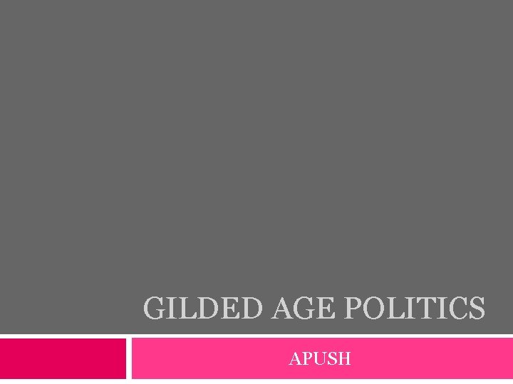 GILDED AGE POLITICS APUSH 