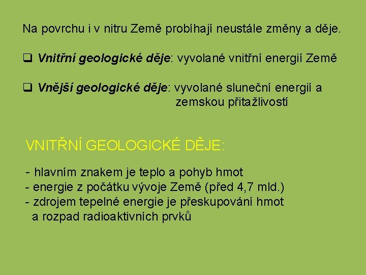 Na povrchu i v nitru Země probíhají neustále změny a děje. q Vnitřní geologické