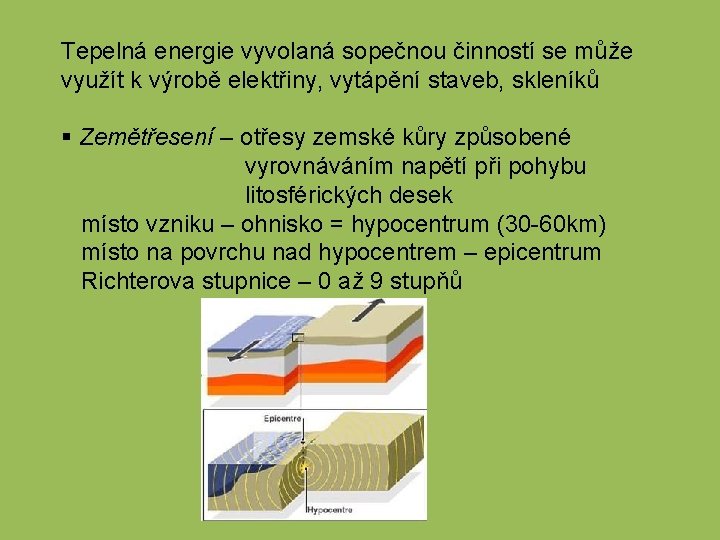 Tepelná energie vyvolaná sopečnou činností se může využít k výrobě elektřiny, vytápění staveb, skleníků