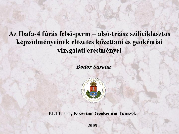 Az Ibafa-4 fúrás felső-perm – alsó-triász sziliciklasztos képződményeinek előzetes kőzettani és geokémiai vizsgálati eredményei