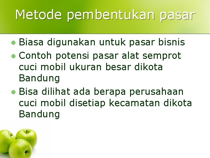 Metode pembentukan pasar Biasa digunakan untuk pasar bisnis l Contoh potensi pasar alat semprot Metode pembentukan pasar Biasa digunakan untuk pasar bisnis l Contoh potensi pasar alat semprot
