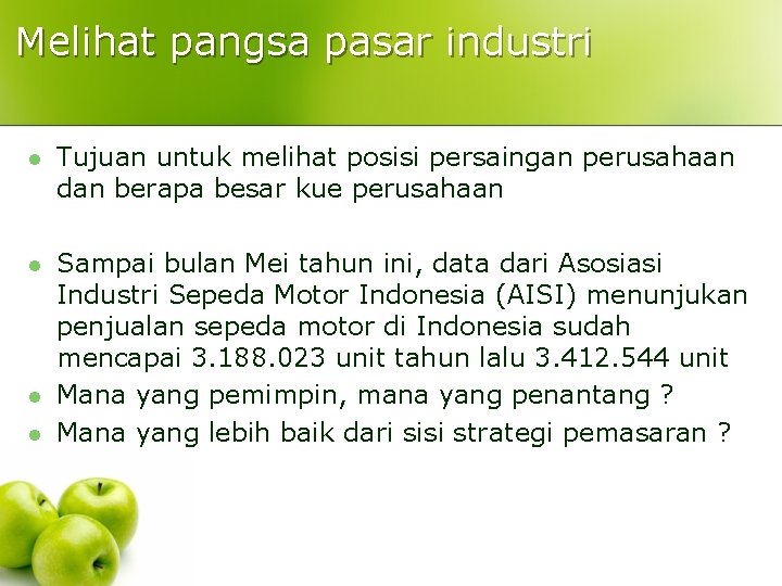 Melihat pangsa pasar industri l Tujuan untuk melihat posisi persaingan perusahaan dan berapa besar Melihat pangsa pasar industri l Tujuan untuk melihat posisi persaingan perusahaan dan berapa besar