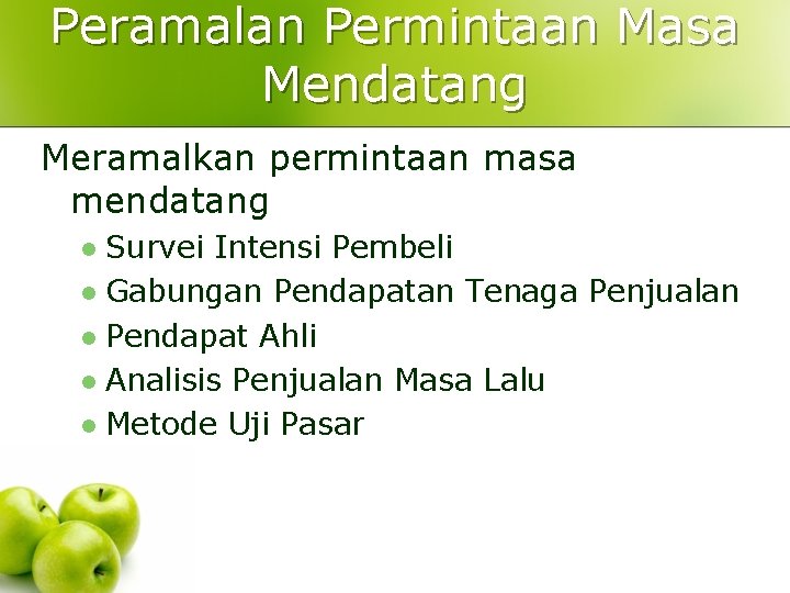 Peramalan Permintaan Masa Mendatang Meramalkan permintaan masa mendatang Survei Intensi Pembeli l Gabungan Pendapatan Peramalan Permintaan Masa Mendatang Meramalkan permintaan masa mendatang Survei Intensi Pembeli l Gabungan Pendapatan