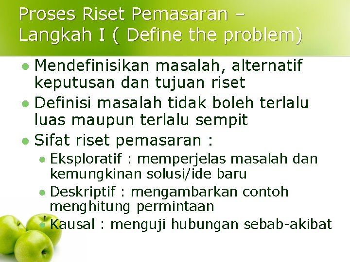 Proses Riset Pemasaran – Langkah I ( Define the problem) Mendefinisikan masalah, alternatif keputusan Proses Riset Pemasaran – Langkah I ( Define the problem) Mendefinisikan masalah, alternatif keputusan