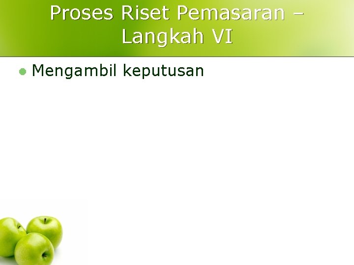 Proses Riset Pemasaran – Langkah VI l Mengambil keputusan Proses Riset Pemasaran – Langkah VI l Mengambil keputusan