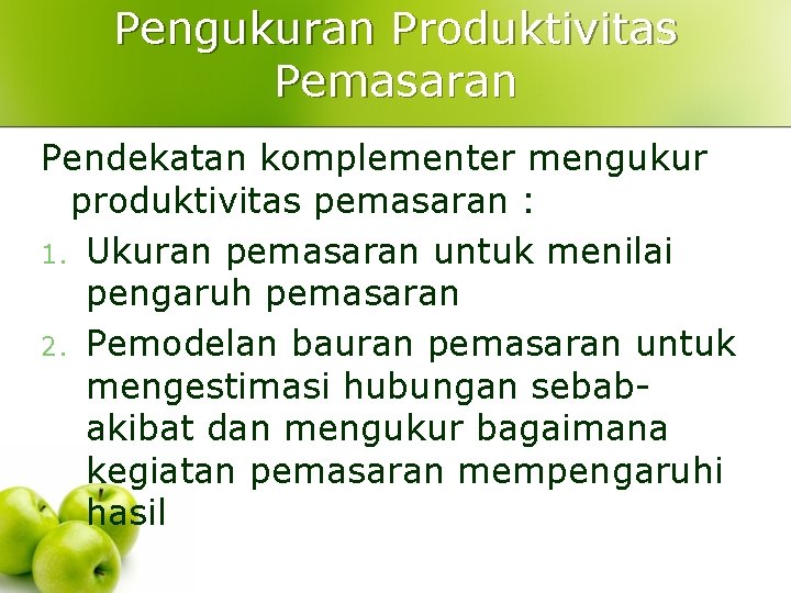 Pengukuran Produktivitas Pemasaran Pendekatan komplementer mengukur produktivitas pemasaran : 1. Ukuran pemasaran untuk menilai Pengukuran Produktivitas Pemasaran Pendekatan komplementer mengukur produktivitas pemasaran : 1. Ukuran pemasaran untuk menilai