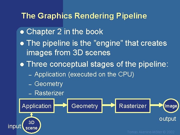 The Graphics Rendering Pipeline Chapter 2 in the book l The pipeline is the