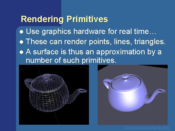 Rendering Primitives Use graphics hardware for real time… l These can render points, lines,