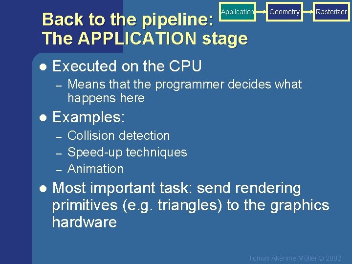 Application Back to the pipeline: The APPLICATION stage l Means that the programmer decides