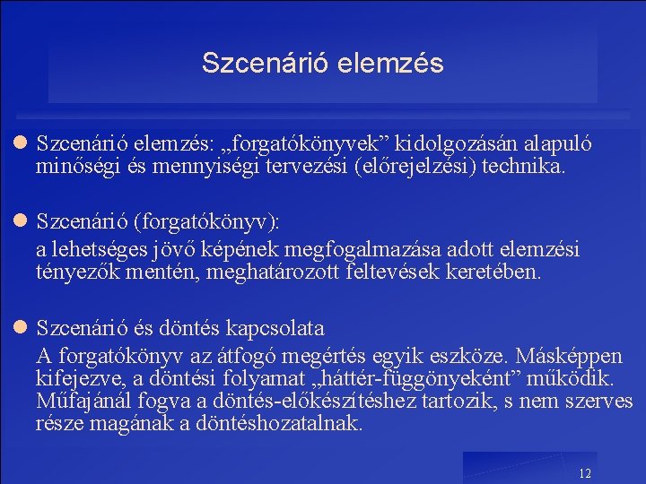 Szcenárió elemzés l Szcenárió elemzés: „forgatókönyvek” kidolgozásán alapuló minőségi és mennyiségi tervezési (előrejelzési) technika. Szcenárió elemzés l Szcenárió elemzés: „forgatókönyvek” kidolgozásán alapuló minőségi és mennyiségi tervezési (előrejelzési) technika.