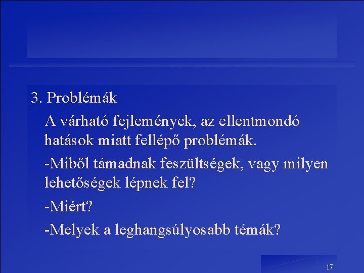 3. Problémák A várható fejlemények, az ellentmondó hatások miatt fellépő problémák. -Miből támadnak feszültségek, 3. Problémák A várható fejlemények, az ellentmondó hatások miatt fellépő problémák. -Miből támadnak feszültségek,