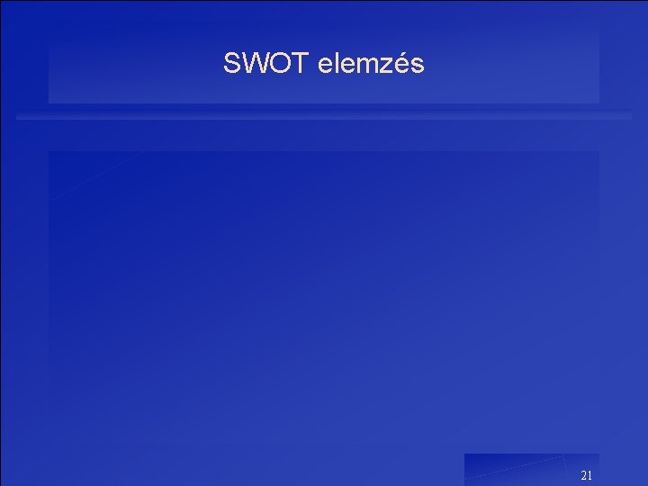 SWOT elemzés 21 SWOT elemzés 21