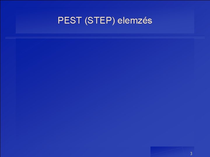 PEST (STEP) elemzés 3 PEST (STEP) elemzés 3