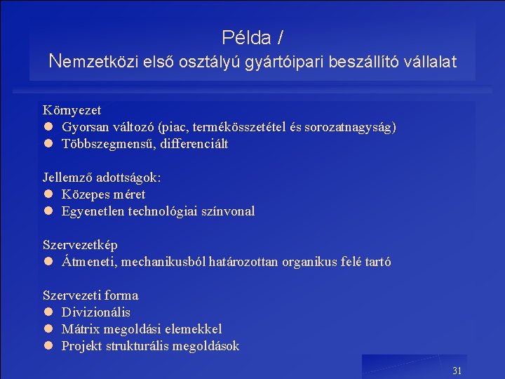 Példa / Nemzetközi első osztályú gyártóipari beszállító vállalat Környezet l Gyorsan változó (piac, termékösszetétel Példa / Nemzetközi első osztályú gyártóipari beszállító vállalat Környezet l Gyorsan változó (piac, termékösszetétel