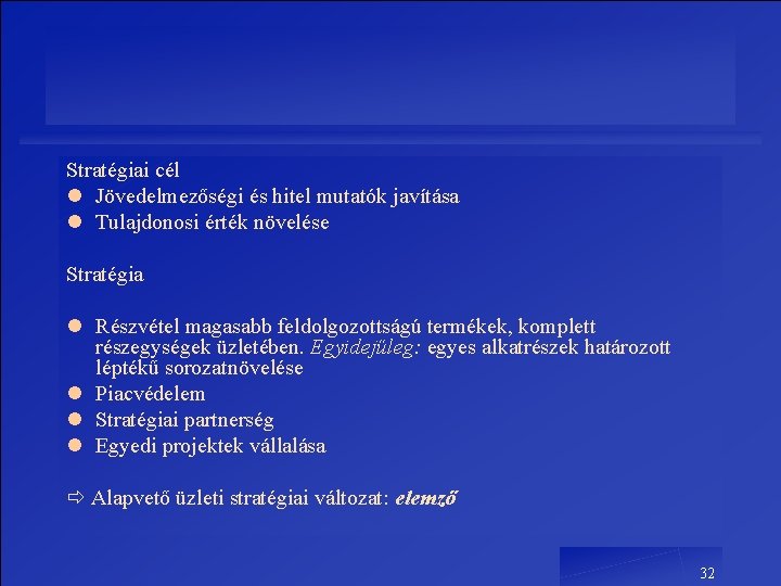 Stratégiai cél l Jövedelmezőségi és hitel mutatók javítása l Tulajdonosi érték növelése Stratégia l Stratégiai cél l Jövedelmezőségi és hitel mutatók javítása l Tulajdonosi érték növelése Stratégia l