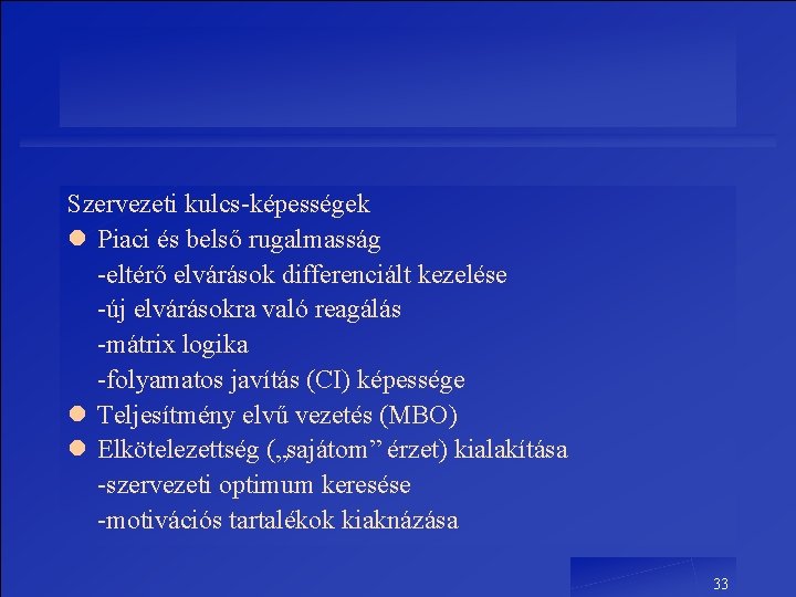 Szervezeti kulcs-képességek l Piaci és belső rugalmasság -eltérő elvárások differenciált kezelése -új elvárásokra való Szervezeti kulcs-képességek l Piaci és belső rugalmasság -eltérő elvárások differenciált kezelése -új elvárásokra való