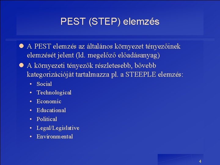 PEST (STEP) elemzés l A PEST elemzés az általános környezet tényezőinek elemzését jelent (ld. PEST (STEP) elemzés l A PEST elemzés az általános környezet tényezőinek elemzését jelent (ld.