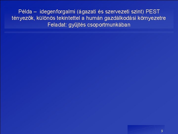 Példa – idegenforgalmi (ágazati és szervezeti szint) PEST tényezők, különös tekintettel a humán gazdálkodási Példa – idegenforgalmi (ágazati és szervezeti szint) PEST tényezők, különös tekintettel a humán gazdálkodási