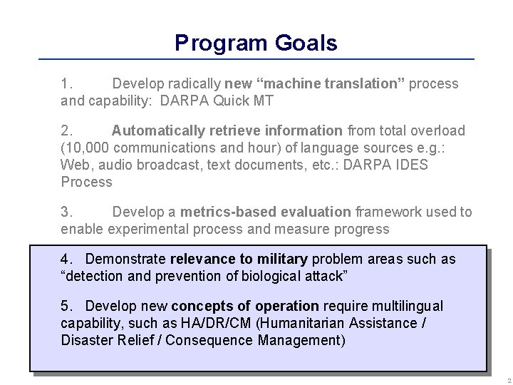 Program Goals 1. Develop radically new “machine translation” process and capability: DARPA Quick MT