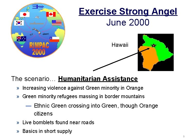 Exercise Strong Angel June 2000 Hawaii The scenario… Humanitarian Assistance » Increasing violence against