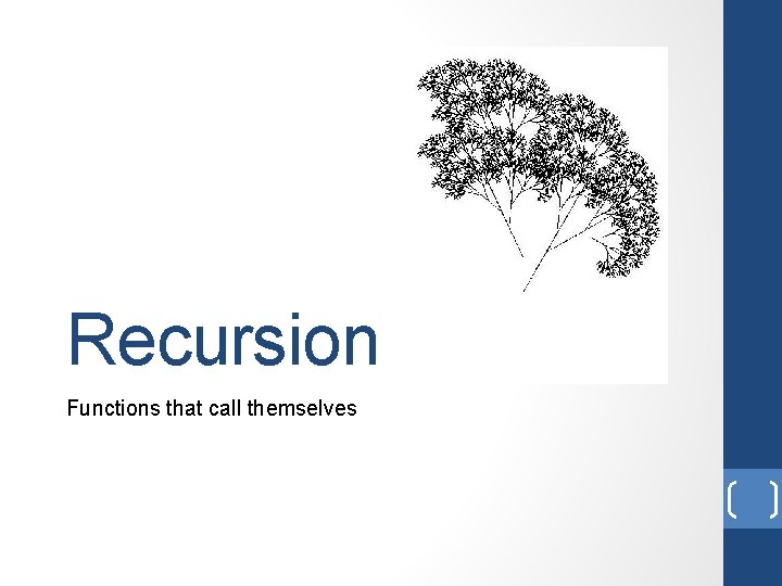 Recursion Functions that call themselves Recursion Functions that call themselves