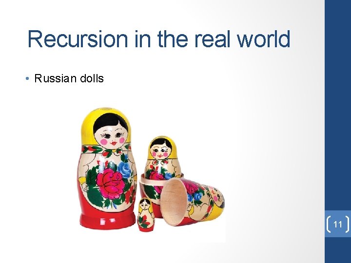 Recursion in the real world • Russian dolls 11 Recursion in the real world • Russian dolls 11